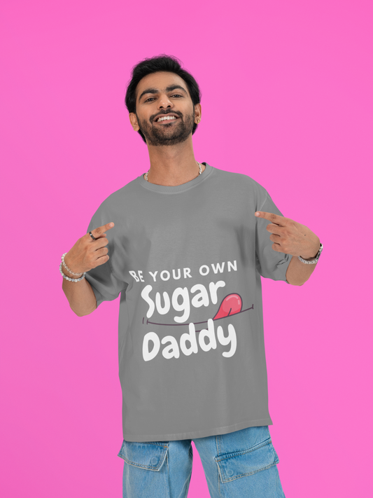 Be Your Own Sugar Daddy - Men Grey Oversized T-Shirt